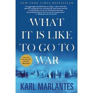 What It Is Like to Go to War -- Karl Marlantes